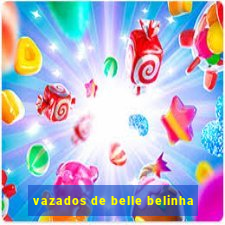 vazados de belle belinha